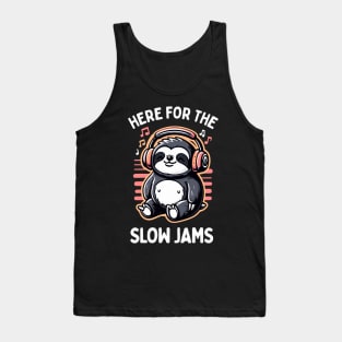 Sloth Listening to Music - Here For The Slow Jams Tank Top